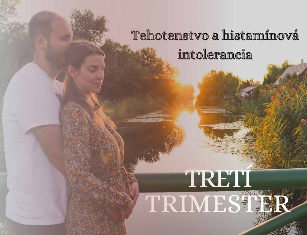 TEHOTENSTVO A HISTAMÍNOVÁ INTOLERANCIA /TRETÍ TRIMESTER/
